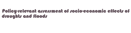 Policy-relevant assessment of socio-economic effects of drought and floods